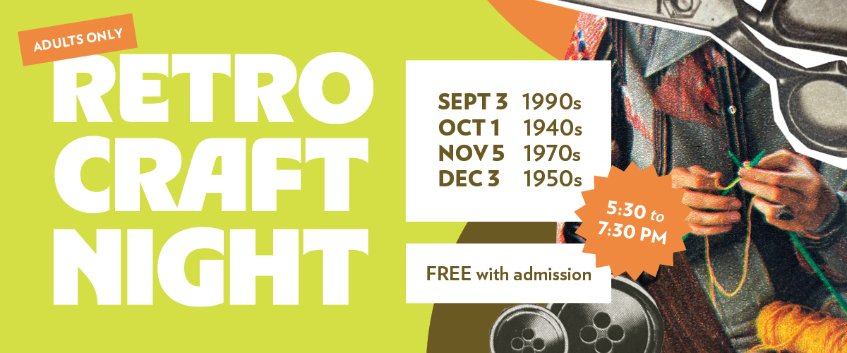 Retro Craft Nights: September 3, October 1, November 5, and December 3, Free with Admission